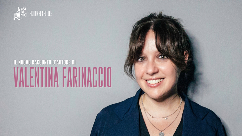 Online su “Leggiamoci” il racconto di Valentina Farinaccio: fino al 3 maggio per partecipare a Fiction For Future 2024